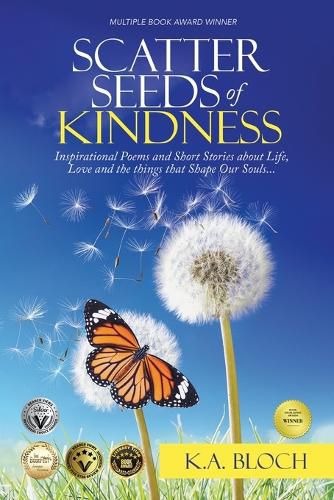 Scatter Seeds of Kindness: Inspirational Poems and Short Stories About Life, Love, and the Things That Shape Our Souls