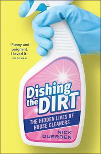 Cover image for Dishing the Dirt: The Hidden Lives of House Cleaners