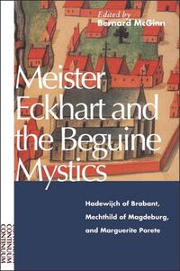 Cover image for Meister Eckhart and the Beguine Mystics: Hadewijch of Brabant, Mechthild of Magdeburg, and Marguerite Porete