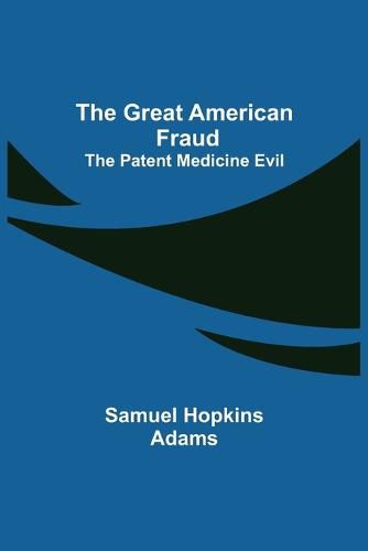 The Great American Fraud; The Patent Medicine Evil