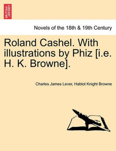 Cover image for Roland Cashel. with Illustrations by Phiz [I.E. H. K. Browne].