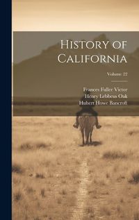 Cover image for History of California; Volume 22