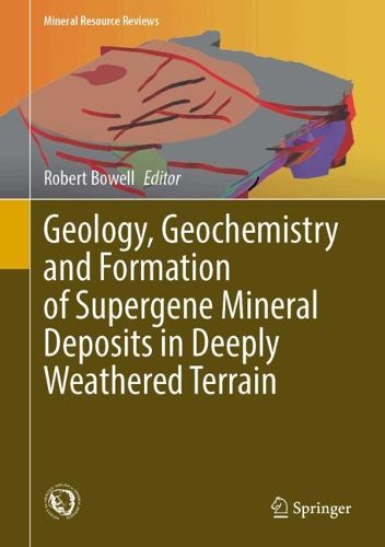 Cover image for Geology, Geochemistry and Formation of Supergene Mineral Deposits in Deeply Weathered Terrain