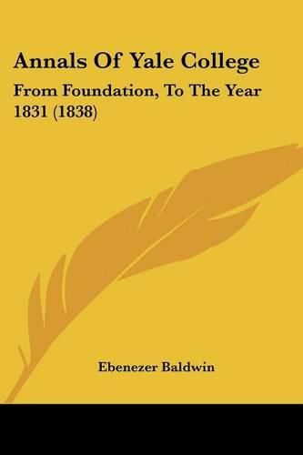 Annals of Yale College: From Foundation, to the Year 1831 (1838)