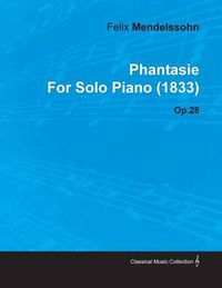 Cover image for Phantasie By Felix Mendelssohn For Solo Piano (1833) Op.28