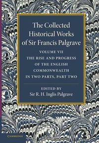 Cover image for The Collected Historical Works of Sir Francis Palgrave, K.H.: Volume 7: The Rise and Progress of the English Commonwealth: Anglo-Saxon Period, Part 2