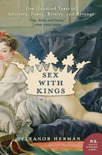 Cover image for Sex with Kings: 500 Years of Adultery, Power, Rivalry, and Revenge