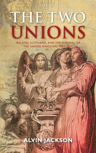 Cover image for The Two Unions: Ireland, Scotland, and the Survival of the United Kingdom, 1707-2007