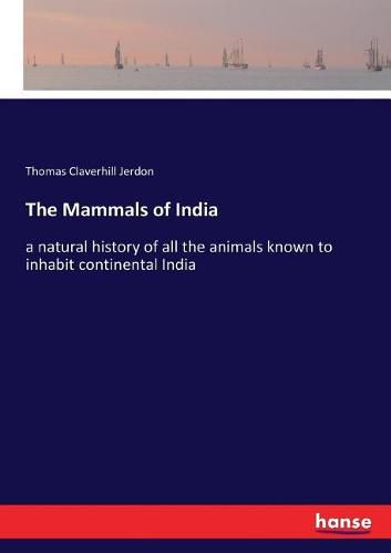 The Mammals of India: a natural history of all the animals known to inhabit continental India