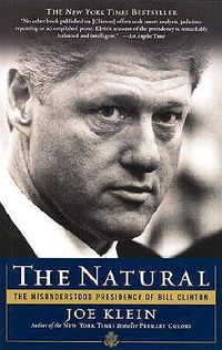 Cover image for The Natural: The Misunderstood Presidency of Bill Clinton