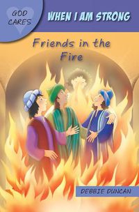 Cover image for When I am strong: Friends in the Fire