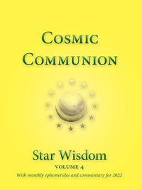 Cover image for Cosmic Communion: Star Wisdom Volume 4 with monthly ephermerides and commentary for 2022