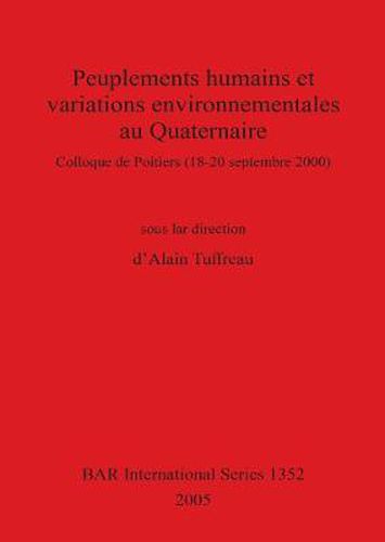 Cover image for Peuplements Humains Et Variations Environnementales Au Quaternaire: Colloque de Poitiers (18-20 septembre 2000)