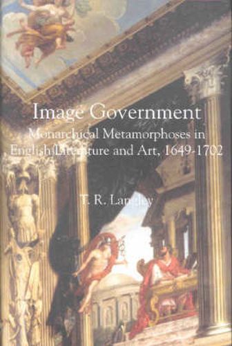 Cover image for Image Government: Monarchical Metamorphoses in English Literature, 1649-1702