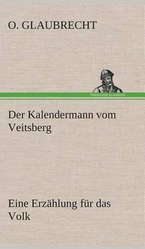 Cover image for Der Kalendermann vom Veitsberg Eine Erzahlung fur das Volk