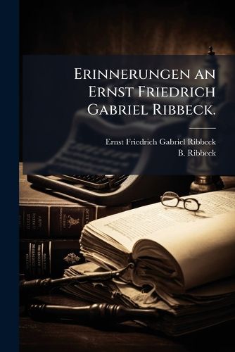 Cover image for Erinnerungen an E.F.G. Ribbeck: Aus Seinen Schriften