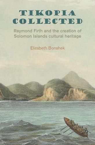 Cover image for Tikopia Collected: Raymond Firth and the Creation of Solomon Islands Cultural Heritage