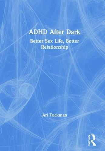 Cover image for ADHD After Dark: Better Sex Life, Better Relationship