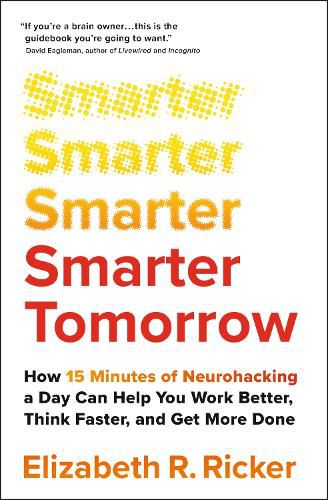 Cover image for Smarter Tomorrow: How 15 Minutes of Neurohacking a Day Can Help You Work Better, Think Faster, and Get More Done