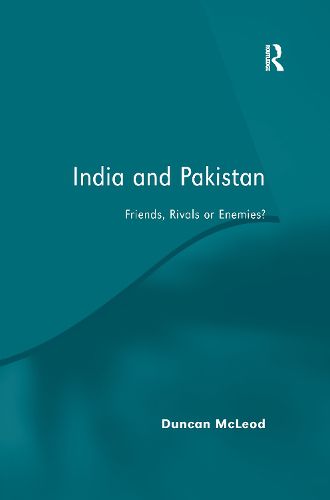 Cover image for India and Pakistan: Friends, Rivals or Enemies?