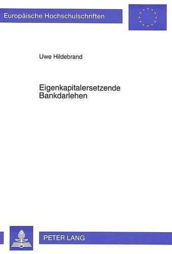 Cover image for Eigenkapitalersetzende Bankdarlehen: Zur Bedeutung Der Regelungen Ueber Die Eigenkapitalersetzenden Gesellschafterdarlehen Fuer Das Kreditgeschaeft Der Banken