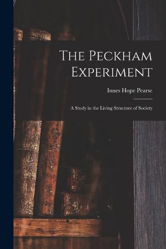 Cover image for The Peckham Experiment: a Study in the Living Structure of Society