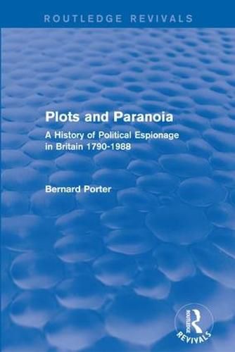 Cover image for Plots and Paranoia: A History of Political Espionage in Britain 1790-1988