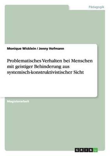 Cover image for Problematisches Verhalten Bei Menschen Mit Geistiger Behinderung Aus Systemisch-Konstruktivistischer Sicht