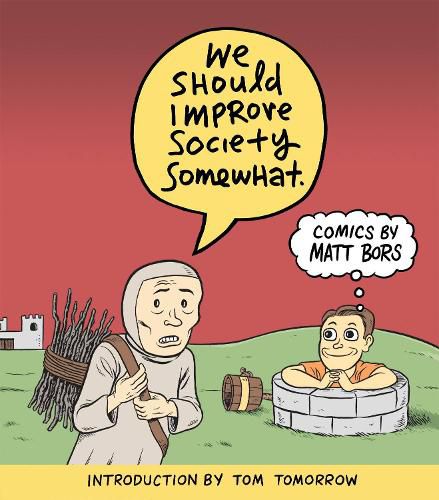 We Should Improve Society Somewhat: A Collection of Comics By Matt Bors