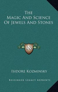 Cover image for The Magic and Science of Jewels and Stones