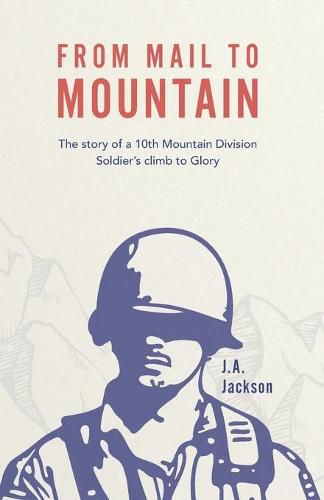 Cover image for From Mail to Mountain: The story of a 10th Mountain Division Soldier's climb to Glory