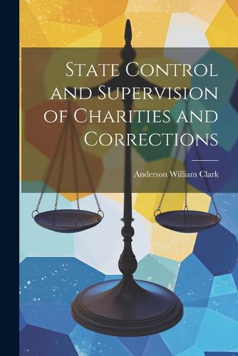 Cover image for State Control and Supervision of Charities and Corrections