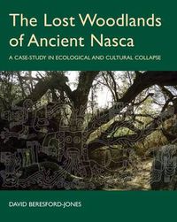 Cover image for The Lost Woodlands of Ancient Nasca: A Case-study in Ecological and Cultural Collapse