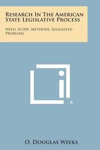 Cover image for Research in the American State Legislative Process: Need, Scope, Methods, Suggested Problems