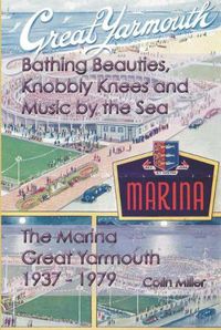 Cover image for Bathing Beauties, Knobbly Knees and Music by the Sea: The Marina, Great Yarmouth 1937 - 1979