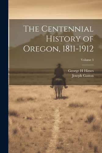 The Centennial History of Oregon, 1811-1912; Volume 3