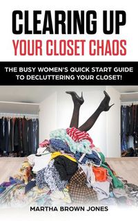 Cover image for Clearing up Your Closet Chaos