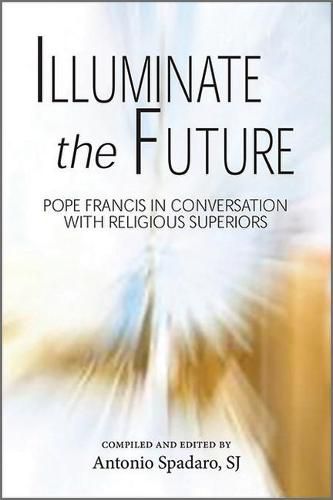 Illuminate the Future: The Charism of Religious Life