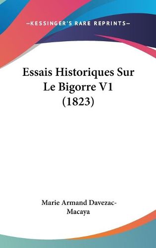 Cover image for Essais Historiques Sur Le Bigorre V1 (1823)