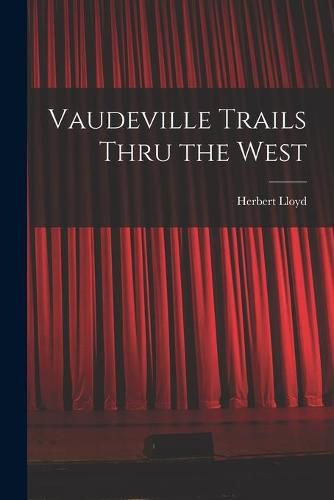 Cover image for Vaudeville Trails Thru the West