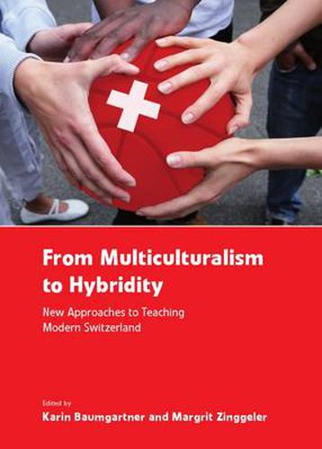 From Multiculturalism to Hybridity: New Approaches to Teaching Modern Switzerland