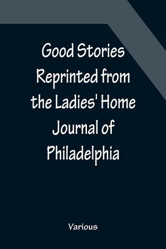 Cover image for Good Stories Reprinted from the Ladies' Home Journal of Philadelphia