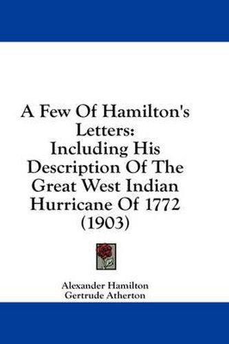 Cover image for A Few of Hamilton's Letters: Including His Description of the Great West Indian Hurricane of 1772 (1903)