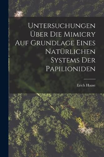 Cover image for Untersuchungen U&#776;ber Die Mimicry Auf Grundlage Eines Natu&#776;rlichen Systems Der Papilioniden