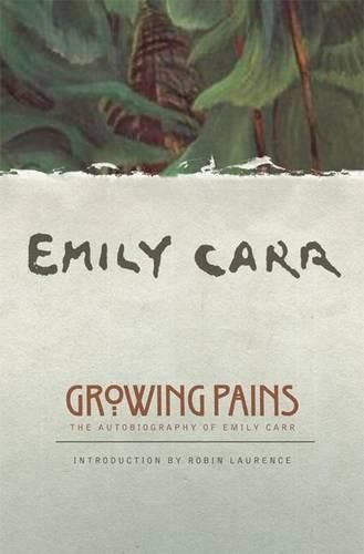 Growing Pains: The Autobiography of Emily Carr