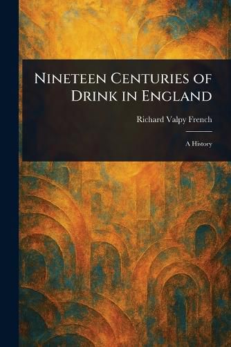 Cover image for Nineteen Centuries of Drink in England