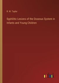Cover image for Syphilitic Lesions of the Osseous System in Infants and Young Children
