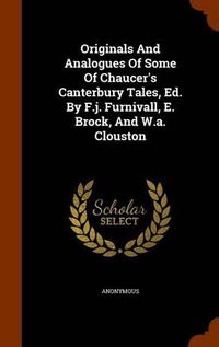 Cover image for Originals and Analogues of Some of Chaucer's Canterbury Tales, Ed. by F.J. Furnivall, E. Brock, and W.A. Clouston