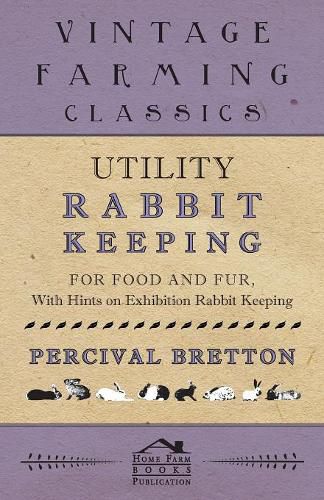 Cover image for Utility Rabbit Keeping - For Food and Fur - With Hints on Exhibition Rabbit Keeping