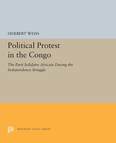 Cover image for Political Protest in the Congo: The Parti Solidaire Africain During the Independence Struggle